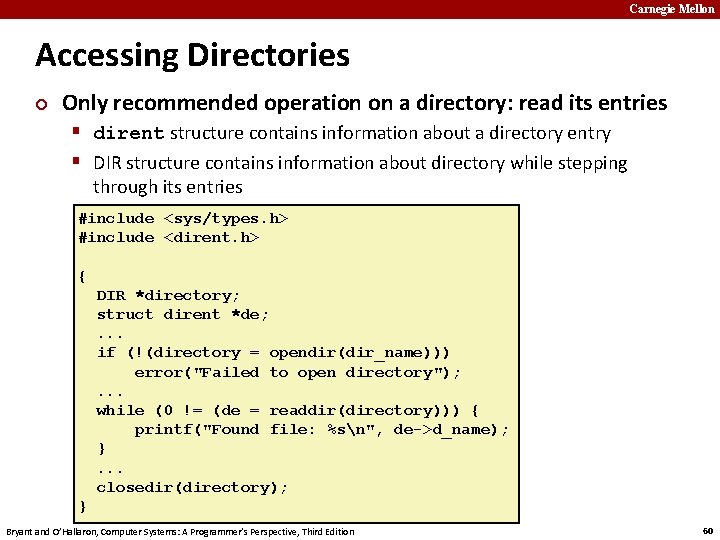 Carnegie Mellon Accessing Directories ¢ Only recommended operation on a directory: read its entries