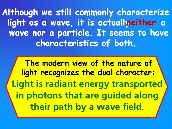 Although we still commonly characterize light as a wave, it is actuallyneither a wave