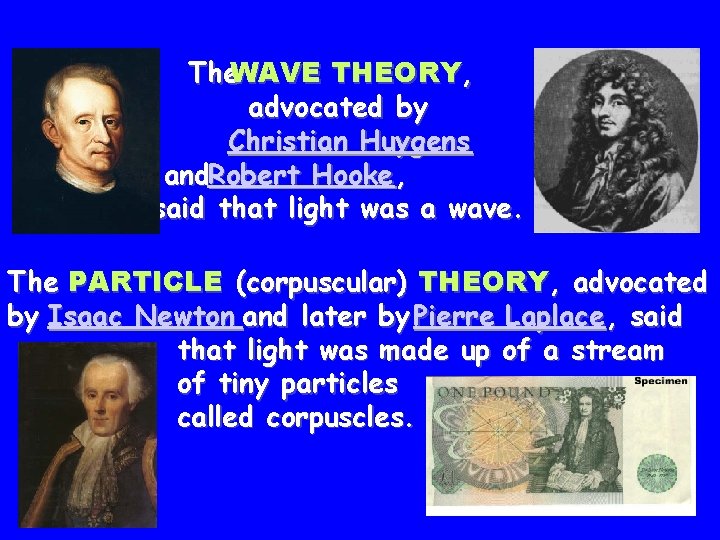 The. WAVE THEORY, advocated by Christian Huygens and. Robert Hooke , said that light