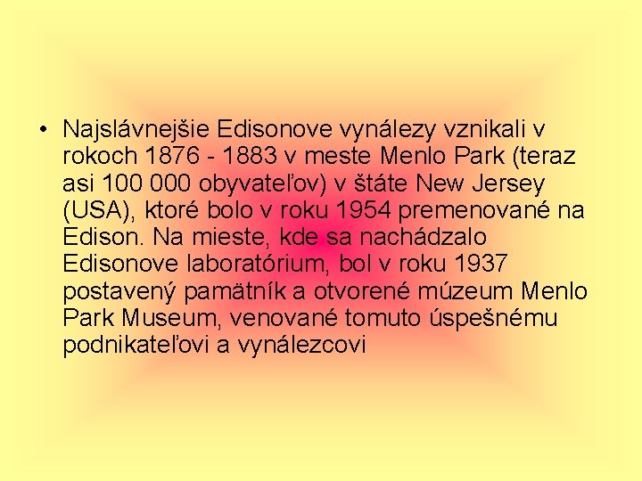  • Najslávnejšie Edisonove vynálezy vznikali v rokoch 1876 - 1883 v meste Menlo