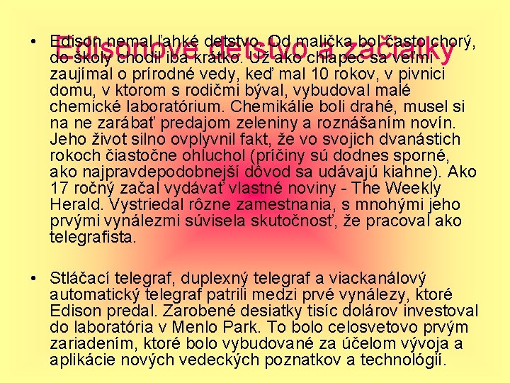 Edisonove detstvo a začiatky • Edison nemal ľahké detstvo. Od malička bol často chorý,