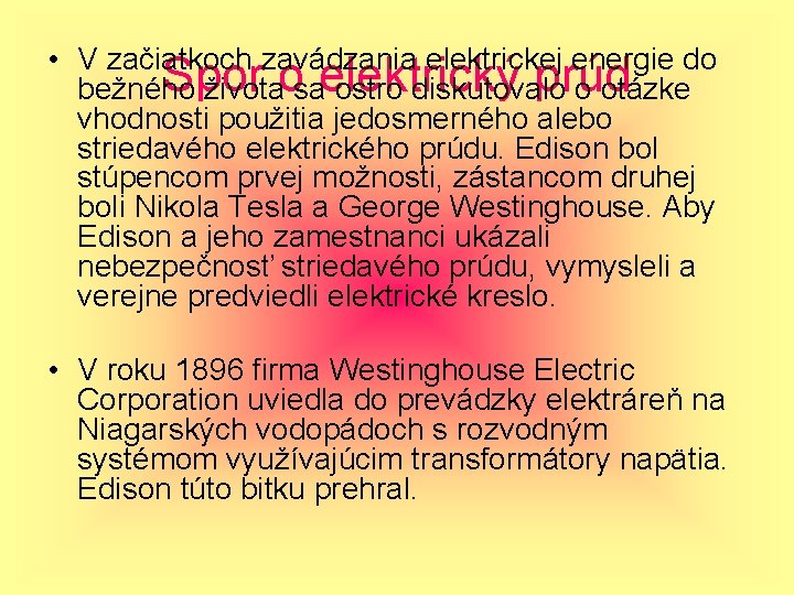  • V začiatkoch zavádzania elektrickej energie do Spor prúd bežného životaosaelektrický ostro diskutovalo