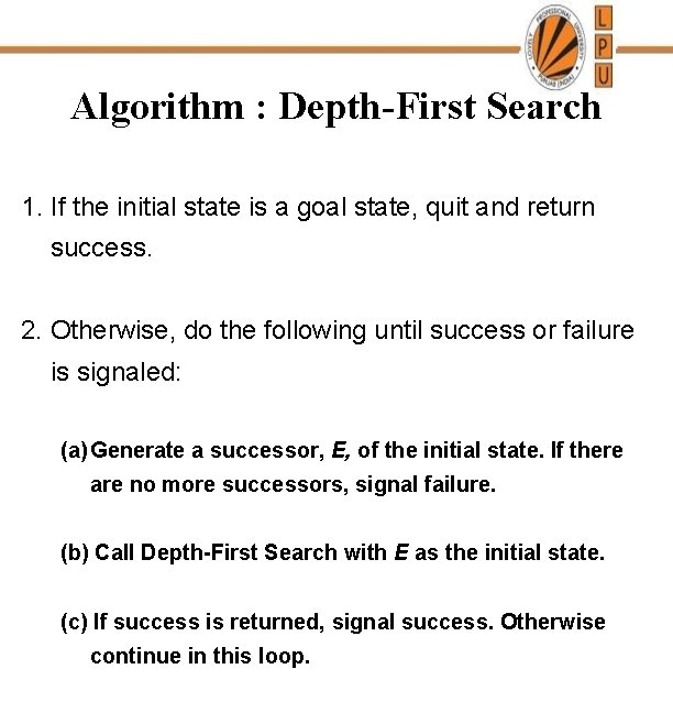 Algorithm : Depth-First Search 1. If the initial state is a goal state, quit