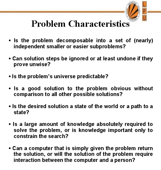 Problem Characteristics • Is the problem decomposable into a set of (nearly) independent smaller