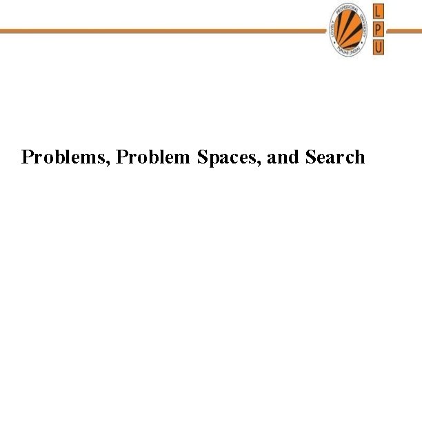 Problems, Problem Spaces, and Search 