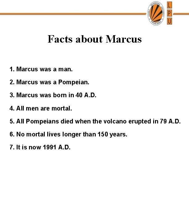 Facts about Marcus 1. Marcus was a man. 2. Marcus was a Pompeian. 3.