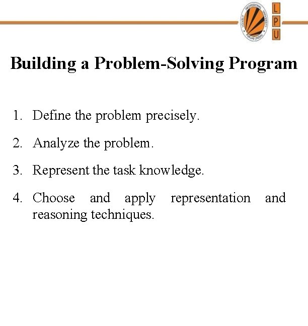 Building a Problem-Solving Program 1. Define the problem precisely. 2. Analyze the problem. 3.