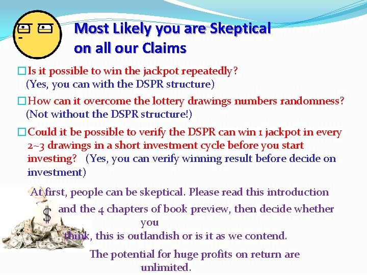 Most Likely you are Skeptical on all our Claims �Is it possible to win