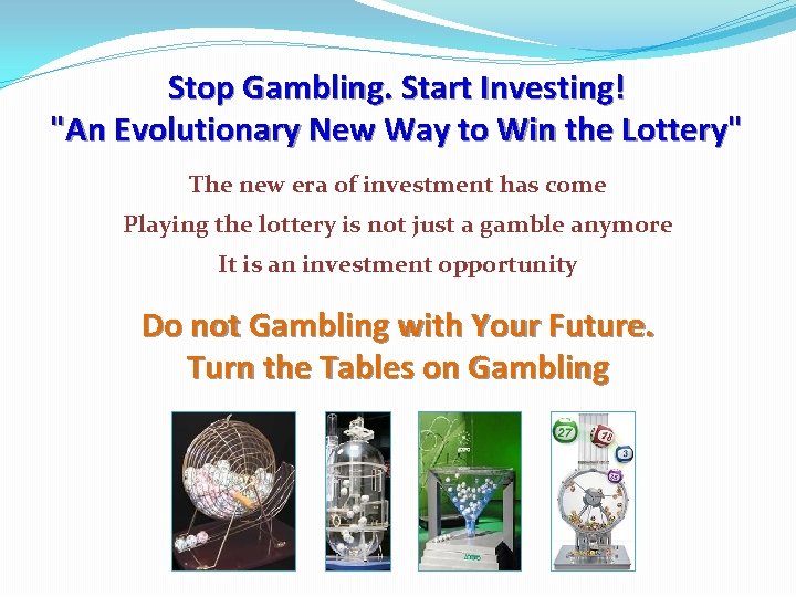 Stop Gambling. Start Investing! "An Evolutionary New Way to Win the Lottery" The new