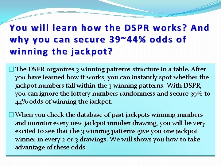 You will learn how the DSPR works? And why you can secure 39~44% odds