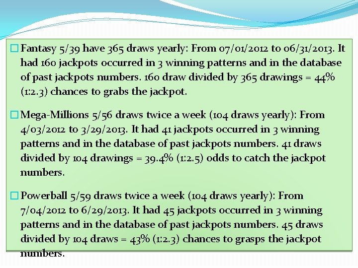�Fantasy 5/39 have 365 draws yearly: From 07/01/2012 to 06/31/2013. It had 160 jackpots
