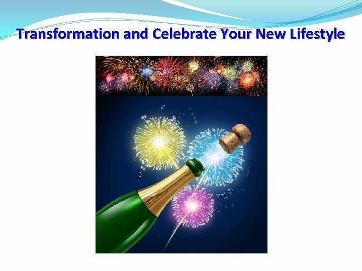 Transformation and Celebrate Your New Lifestyle 