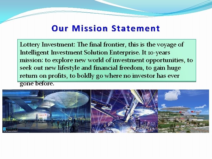 Our Mission Statement Lottery Investment: The final frontier, this is the voyage of Intelligent