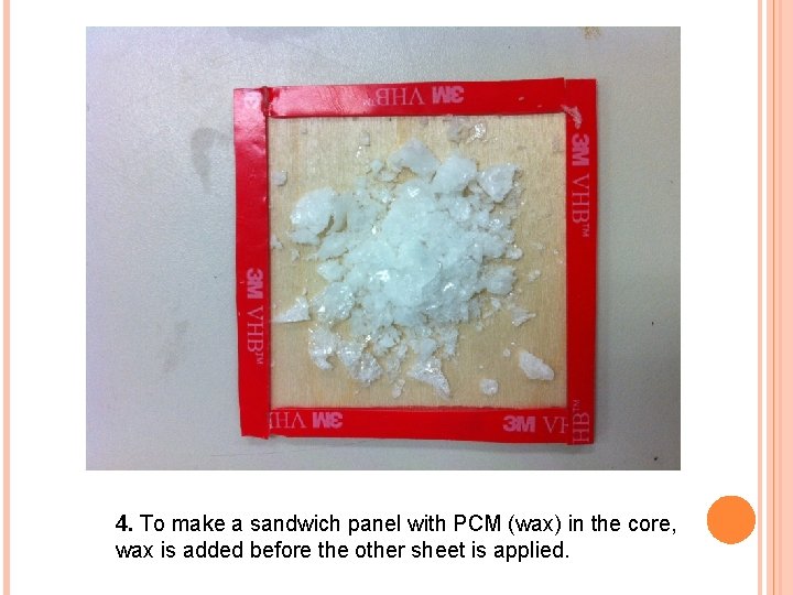 4. To make a sandwich panel with PCM (wax) in the core, wax is