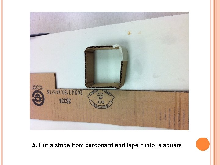5. Cut a stripe from cardboard and tape it into a square. 