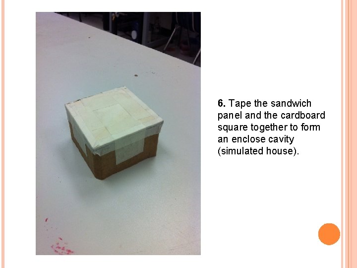 6. Tape the sandwich panel and the cardboard square together to form an enclose