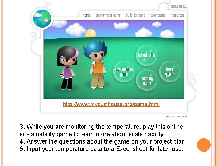 http: //www. mysusthouse. org/game. html 3. While you are monitoring the temperature, play this