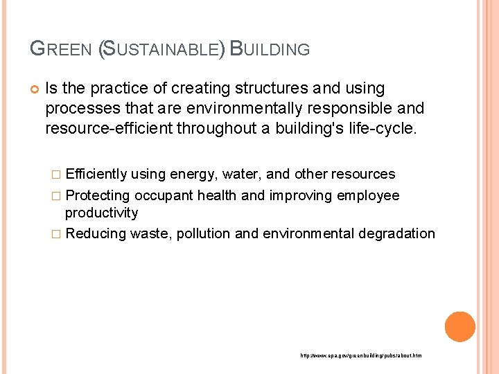 GREEN (SUSTAINABLE) BUILDING Is the practice of creating structures and using processes that are