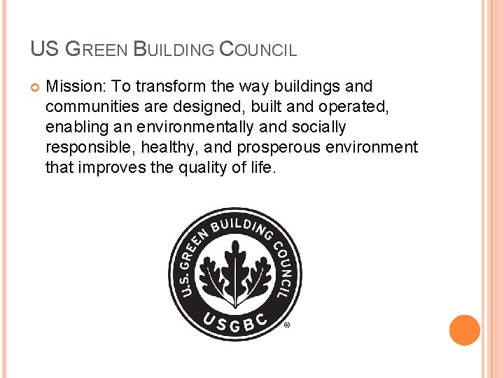 US GREEN BUILDING COUNCIL Mission: To transform the way buildings and communities are designed,