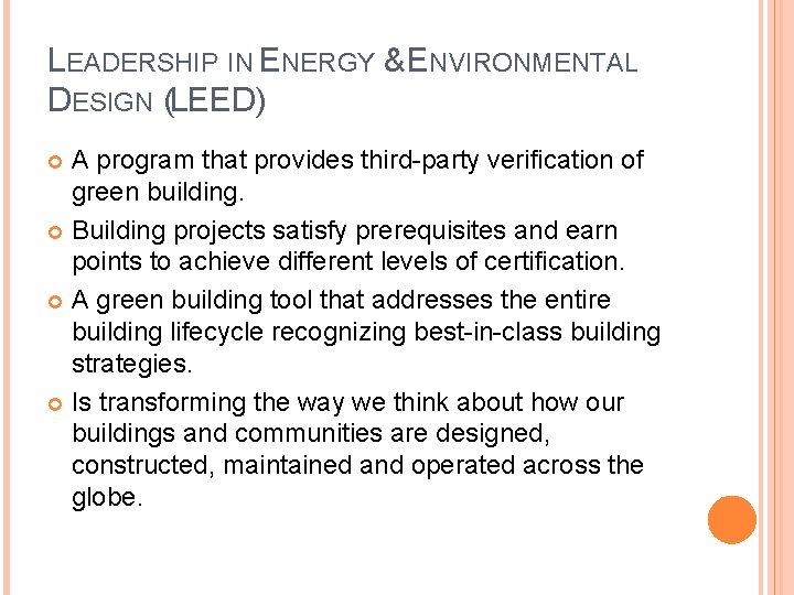 LEADERSHIP IN ENERGY & ENVIRONMENTAL DESIGN (LEED) A program that provides third-party verification of