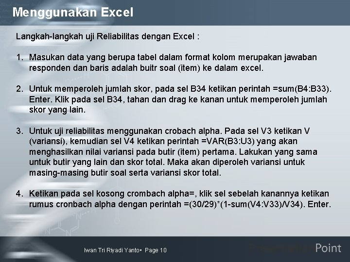 Menggunakan Excel Langkah-langkah uji Reliabilitas dengan Excel : 1. Masukan data yang berupa tabel