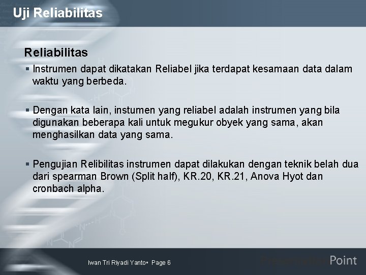 Uji Reliabilitas § Instrumen dapat dikatakan Reliabel jika terdapat kesamaan data dalam waktu yang