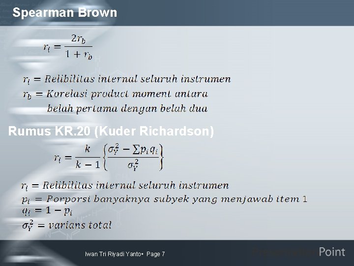 Spearman Brown Rumus KR. 20 (Kuder Richardson) Iwan Tri Riyadi Yanto Page 7 