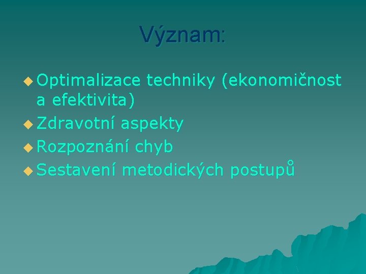 Význam: u Optimalizace techniky (ekonomičnost a efektivita) u Zdravotní aspekty u Rozpoznání chyb u