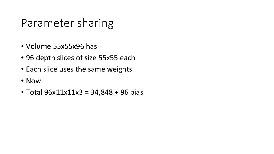 Parameter sharing • Volume 55 x 96 has • 96 depth slices of size