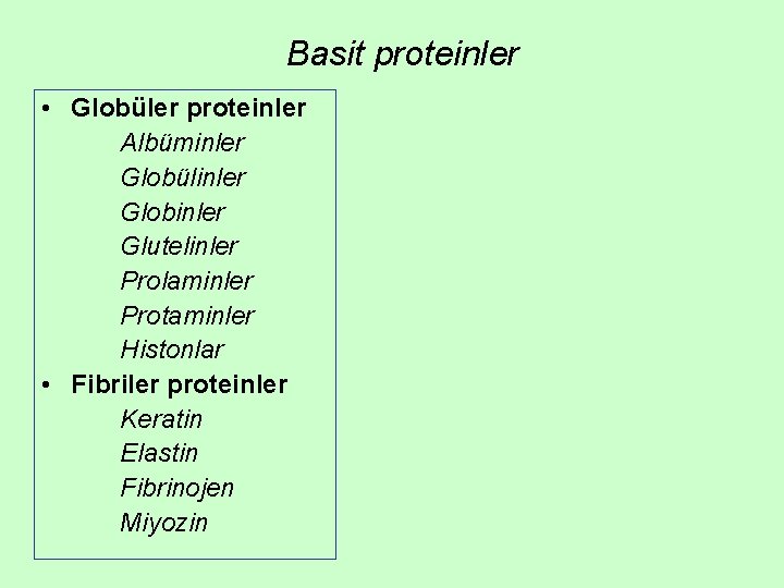 Basit proteinler • Globüler proteinler Albüminler Globülinler Globinler Glutelinler Prolaminler Protaminler Histonlar • Fibriler