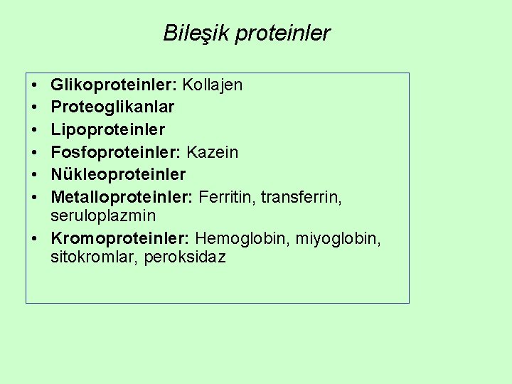 Bileşik proteinler • • • Glikoproteinler: Kollajen Proteoglikanlar Lipoproteinler Fosfoproteinler: Kazein Nükleoproteinler Metalloproteinler: Ferritin,