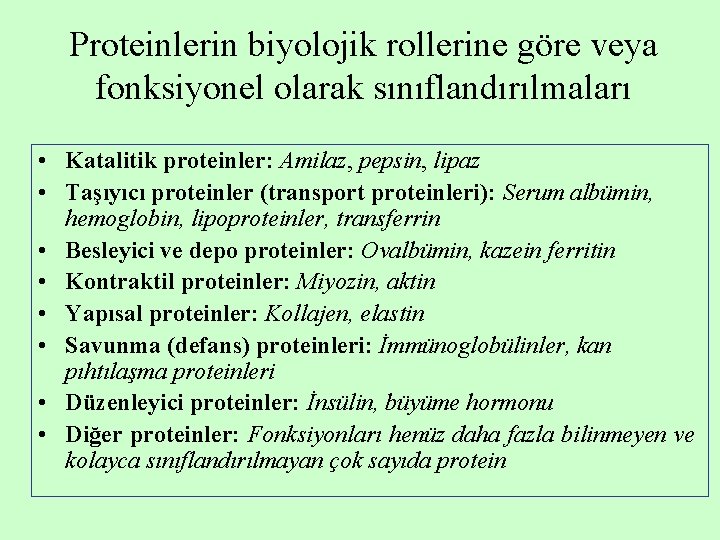 Proteinlerin biyolojik rollerine göre veya fonksiyonel olarak sınıflandırılmaları • Katalitik proteinler: Amilaz, pepsin, lipaz