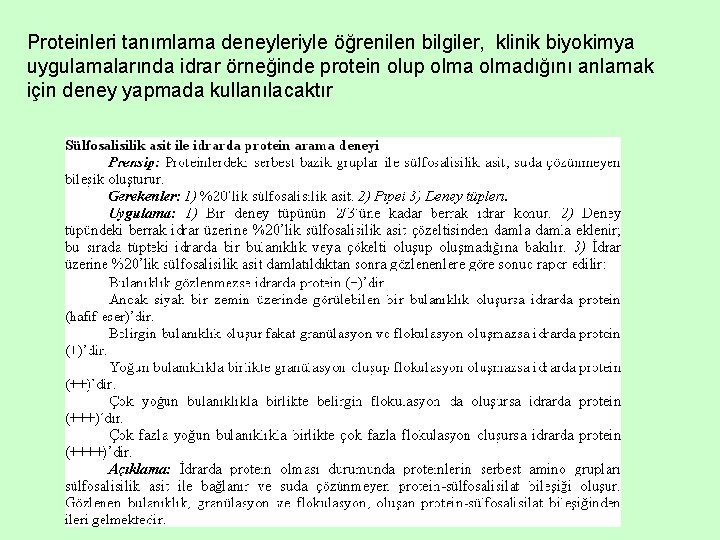 Proteinleri tanımlama deneyleriyle öğrenilen bilgiler, klinik biyokimya uygulamalarında idrar örneğinde protein olup olmadığını anlamak