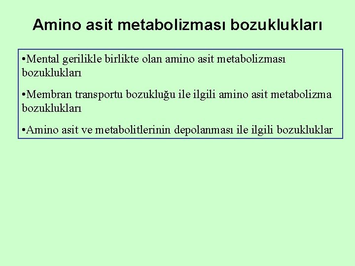 Amino asit metabolizması bozuklukları • Mental gerilikle birlikte olan amino asit metabolizması bozuklukları •