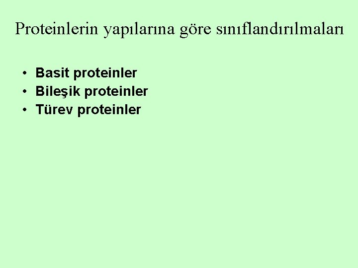 Proteinlerin yapılarına göre sınıflandırılmaları • Basit proteinler • Bileşik proteinler • Türev proteinler 