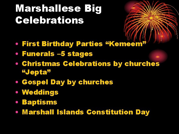 Marshallese Big Celebrations • First Birthday Parties “Kemeem” • Funerals – 5 stages •