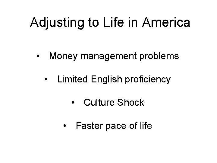 Adjusting to Life in America • Money management problems • Limited English proficiency •