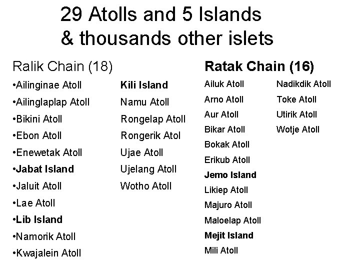 29 Atolls and 5 Islands & thousands other islets Ralik Chain (18) Ratak Chain