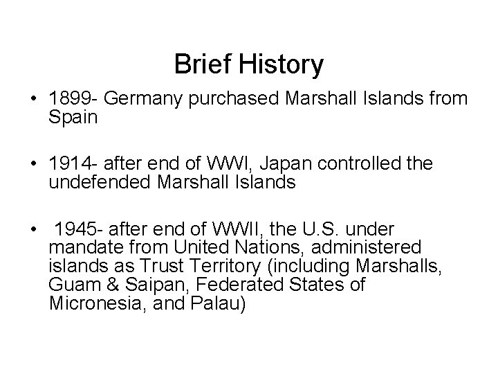 Brief History • 1899 - Germany purchased Marshall Islands from Spain • 1914 -