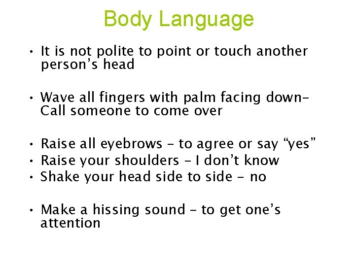 Body Language • It is not polite to point or touch another person’s head