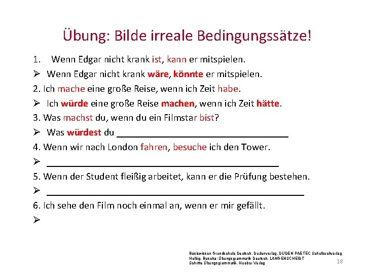 Übung: Bilde irreale Bedingungssätze! 1. Wenn Edgar nicht krank ist, kann er mitspielen. Ø