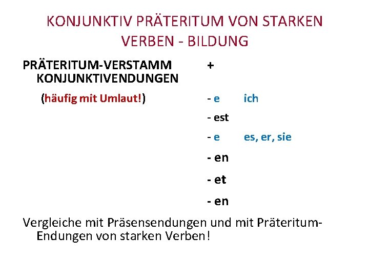 KONJUNKTIV PRÄTERITUM VON STARKEN VERBEN - BILDUNG PRÄTERITUM-VERSTAMM KONJUNKTIVENDUNGEN (häufig mit Umlaut!) + -e