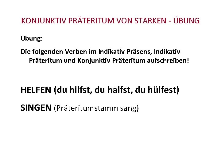 KONJUNKTIV PRÄTERITUM VON STARKEN - ÜBUNG Übung: Die folgenden Verben im Indikativ Präsens, Indikativ