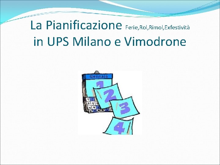 La Pianificazione Ferie, Rol, Rimol, Exfestività in UPS Milano e Vimodrone 