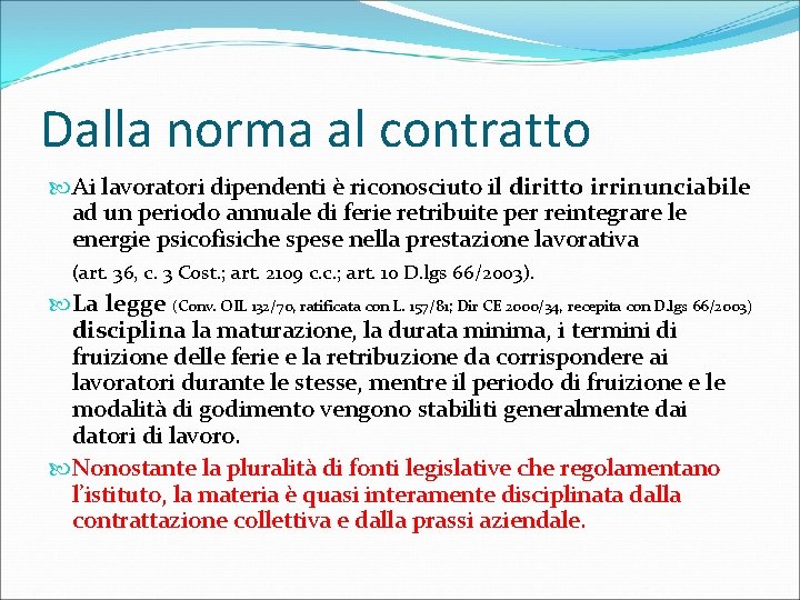 Dalla norma al contratto Ai lavoratori dipendenti è riconosciuto il diritto irrinunciabile ad un
