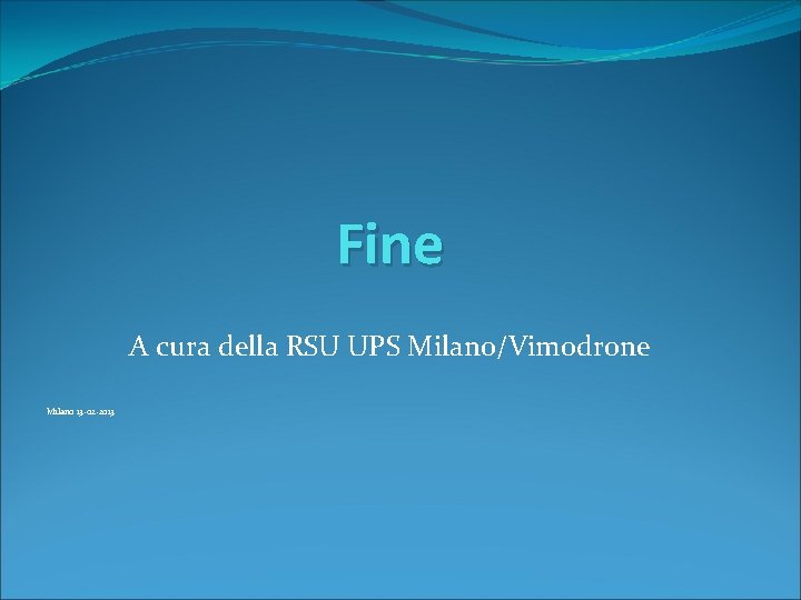 Fine A cura della RSU UPS Milano/Vimodrone Milano 13 -02 -2013 