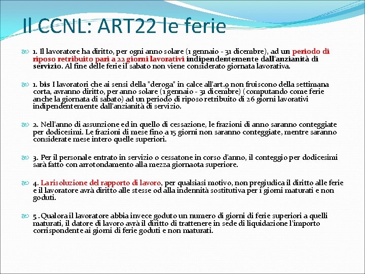 Il CCNL: ART 22 le ferie 1. Il lavoratore ha diritto, per ogni anno