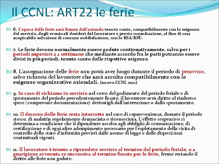 Il CCNL: ART 22 le ferie 6. L'epoca delle ferie sarà fissata dall'azienda tenuto