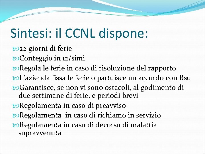 Sintesi: il CCNL dispone: 22 giorni di ferie Conteggio in 12/simi Regola le ferie
