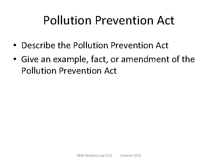 Pollution Prevention Act • Describe the Pollution Prevention Act • Give an example, fact,